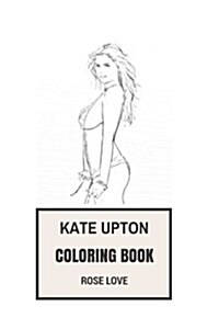 Kate Upton Coloring Book: Sports Illustrated Model and Sexy Actress Beautiful Cover Girl Inspired Adult Coloring Book (Paperback)