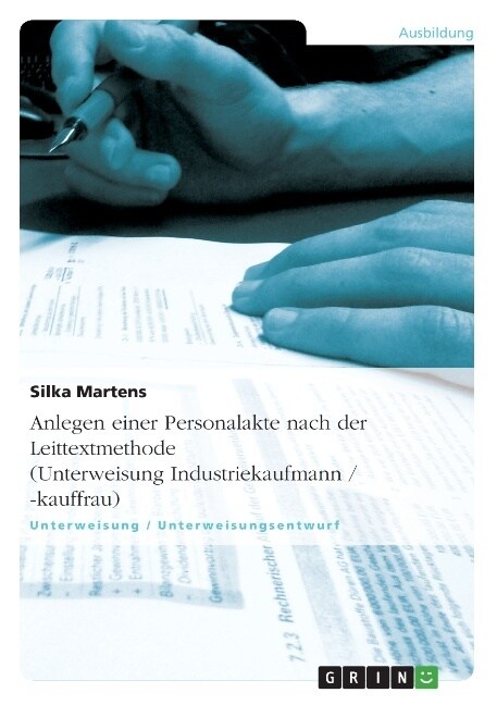 Anlegen Einer Personalakte Nach Der Leittextmethode (Unterweisung Industriekaufmann / -Kauffrau) (Paperback)