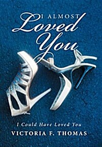 I Almost Loved You: I Could Have Loved You (Hardcover)