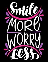 Smile More Worry Less: Motivation and Inspirational Journal Coloring Book for Adutls, Men, Women, Boy and Girl ( Daily Notebook, Diary) (Paperback)