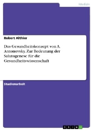 Das Gesundheitskonzept von A. Antonovsky. Zur Bedeutung der Salutogenese f? die Gesundheitswissenschaft (Paperback)