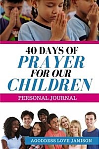 40 Days of Prayer for Our Children (Paperback)