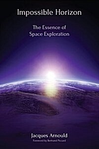 Impossible Horizon: The Essence of Space Exploration (Paperback)