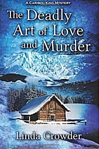 The Deadly Art of Love and Murder: A Caribou King Mystery (Paperback)