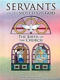 Servants of the Most High God: The Birth of the Church (Paperback)