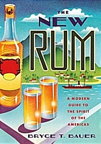 The New Rum: A Modern Guide to the Spirit of the Americas (Hardcover)