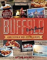 Buffalo Everything: A Guide to Eating in the Nickel City (Paperback)