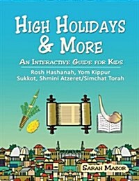 High Holidays & More: An Interactive Guide for Kids: Rosh Hashanah, Yom Kippur, Sukkot, Shmini Atzeret/Simchat Torah (Paperback)