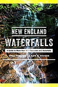 New England Waterfalls: A Guide to More Than 500 Cascades and Waterfalls (Paperback, 3)
