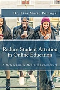 Reduce Student Attrition in Online Education: A Metacognitive Mentoring Framework (Paperback)