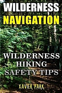Wilderness Navigation: Wilderness Hiking Safety Tips (Paperback)