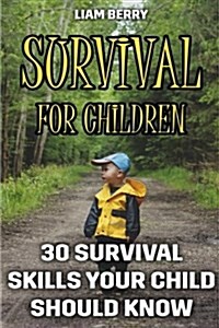 Survival for Children: 30 Survival Skills Your Child Should Know (Paperback)