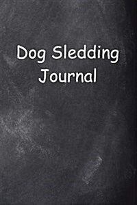 Dog Sledding Journal Chalkboard Design: (Notebook, Diary, Blank Book) (Paperback)