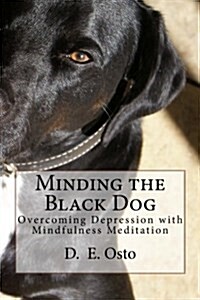 Minding the Black Dog: Overcoming Depression with Mindfulness Meditation (Paperback)