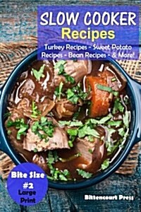 Slow Cooker Recipes - Bite Size #2: Turkey Recipes - Sweet Potato Recipes - Bean Recipes & More! (Paperback)