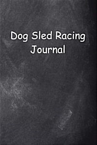 Dog Sled Racing Journal Chalkboard Design: (Notebook, Diary, Blank Book) (Paperback)