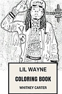 Lil Wayne Coloring Book: Godfather of Hip Hop and Rap Prodigy Music Producer and Entrepreneur Inspired Adult Coloring Book (Paperback)