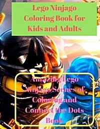 Lego Ninjago Coloring Book for Kids and Adults: Amazing Lego Ninjago Scenes of Coloring and Connect the Dots Book (Paperback)