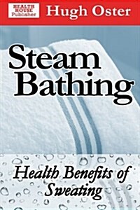 Steam Bathing: Health Benefits of Sweating (Paperback)