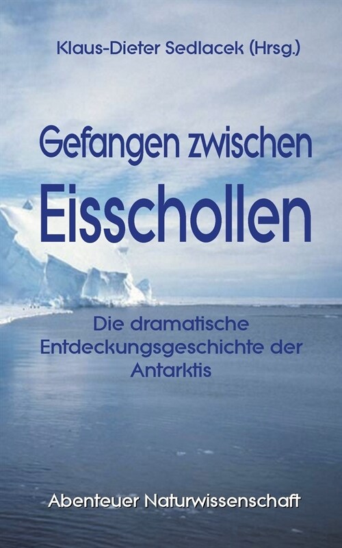 Gefangen zwischen Eisschollen: Die dramatische Entdeckungsgeschichte der Antarktis (Paperback)