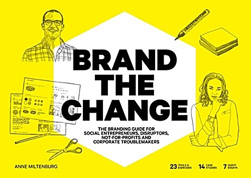 Brand the Change: The Branding Guide for Social Entrepreneurs, Disruptors, Not-For-Profits and Corporate Troublemakers (Paperback)
