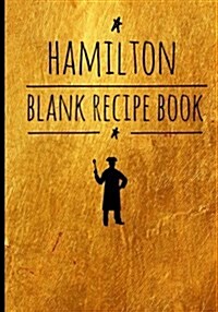 Hamilton-Blank Recipe Book: 7 X 10, Personalized Blank Alexander Hamilton Revolution Recipe Book, Recipes & Notes, Durable Soft Cover (Cooking G (Paperback)