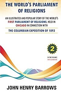 The Worlds Parliament of Religions: The Columbian Exposition of 1893: Volume 2 (Paperback)