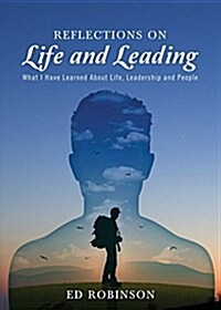 Reflections on Life and Leading: What I Have Learned about Life, Leadership and People (Paperback)