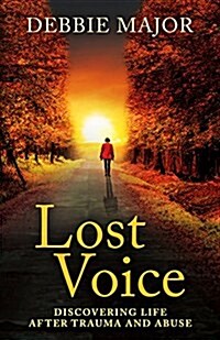 Lost Voice: Discovering Life After Trauma and Abuse (Paperback)