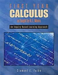First Year Calculus as Taught by R. L. Moore: An Inquiry-Based Learning Approach (Paperback)