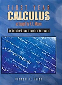 First Year Calculus as Taught by R. L. Moore: An Inquiry-Based Learning Approach (Hardcover)