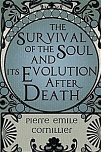 The Survival of the Soul and Its Evolution After Death (Paperback)