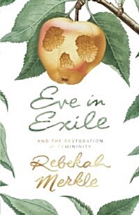 Eve in Exile and the Restoration of Femininity (Paperback)