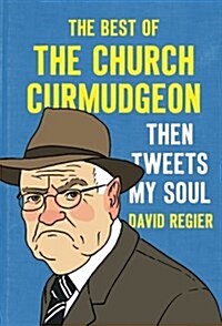 Then Tweets My Soul: The Best of the Church Curmudgeon (Paperback)