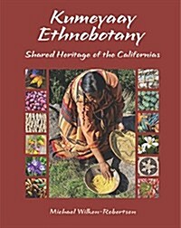 Kumeyaay Ethnobotany: Shared Heritage of the Californias: Native People and Native Plants of Baja Californias Borderlands (Paperback)