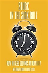Stuck in the Sick Role: How Illness Becomes an Identity (Paperback)