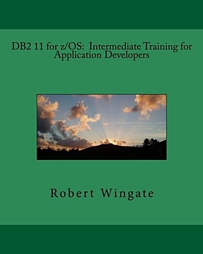 DB2 11 for Z/OS: Intermediate Training for Application Developers (Paperback)