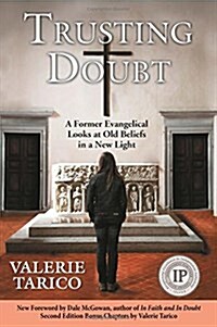 Trusting Doubt: A Former Evangelical Looks at Old Beliefs in a New Light (2nd Ed.) (Paperback)