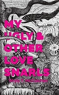 My Ugly & Other Love Snarls (Paperback)