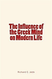 The Influence of the Greek Mind on Modern Life (Paperback)