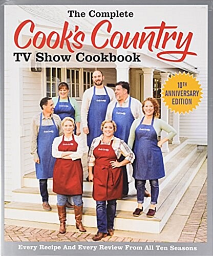 The Complete Cooks Country TV Show Cookbook 10th Anniversary Library Edition: Every Recipe, Every Ingredient Testing, Every Equipment Rating from All (Hardcover)