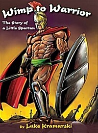 Wimp to Warrior: The Story of a Little Spartan (Hardcover)