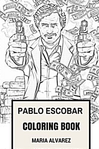 Pablo Escobar Coloring Book: Narcos TV Show and Colombian Druglord Godfather of Medellin Cartel Colobian Coca or Cocaine Inspired Adult Coloring Bo (Paperback)