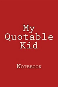 My Quotable Kid: Designer Notebook with 150 Lined Pages, 6? X 9?. Glossy Softcover, Perfect for Everyday Use. Perfectly Spaced Between (Paperback)