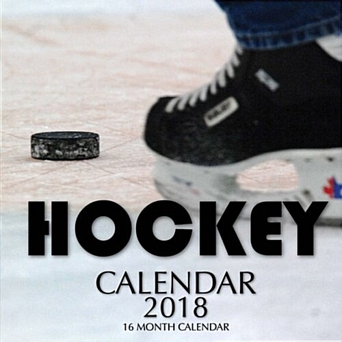 Hockey Calendar 2018: 16 Month Calendar (Paperback)