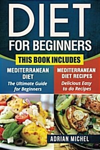 Diet for Beginners: This Book Includes: Mediterranean Diet for Beginners, Mediterranean Recipes (Paperback)