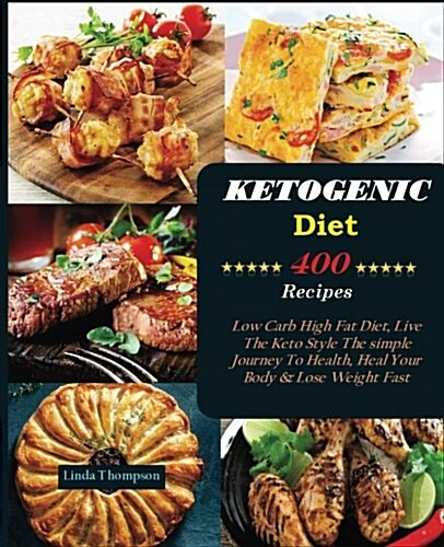 Ketogenic Diet: 400 Low Carb High Fat Diet Recipes, Live the Keto Style, the Simple Journey to Health, Heal Your Body & Lose Weight Fa (Paperback)