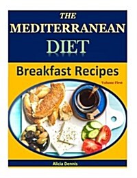 The Mediterranean Diet: Breakfast Recipes(mediterranean Cooking, Mediterranean Cookbook, Mediterranean Eating, Mediterranean Recipes, Mediterr (Paperback)
