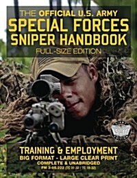 The Official US Army Special Forces Sniper Handbook: Full Size Edition: Discover the Unique Secrets of the Elite Long Range Shooter: 450+ Pages, Big 8 (Paperback)
