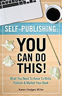 Self-Publishing: You Can Do This!: What You Need to Know to Write, Publish & Market Your Book (Paperback)